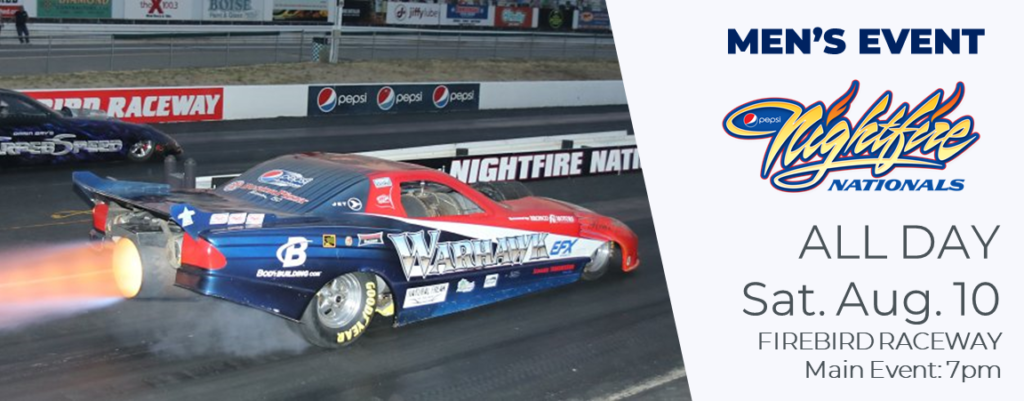 Men's Event, All Day, August 10, Firebird Raceway. Main Event 7pm.
