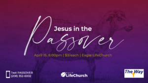 Jesus in the Passover, Seder Meal @ Eagle LifeChurch | Eagle | Idaho | United States