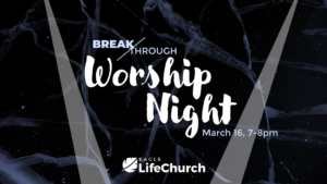 Breakthrough Worship Night @ Eagle LifeChurch & Online