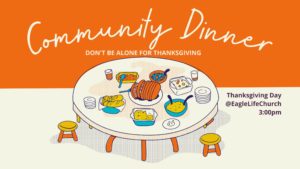 Don’t Be Alone For Thanksgiving Community Dinner @ Eagle LifeChurch